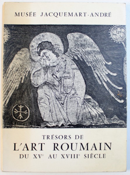 TRESORS DE L ' ART ROUMAIN DU XVe AU XVIII e SIECLE , EXPOSITION A MUSEE JACQUEMART  - ANDRE , 1966