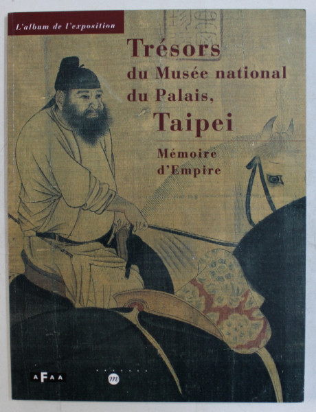 TRESORS DU MUSEE NATIONAL DU PALAIS , TAIPEI   - MEMOIRE D ' EMPIRE , 1999