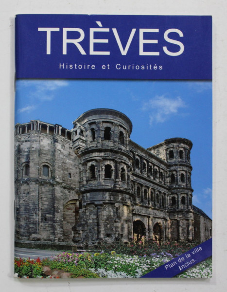 TREVES - HISTOIRE ET CURIOSITES - PLAN DE LA VILLE INCLUS , ANII '2000