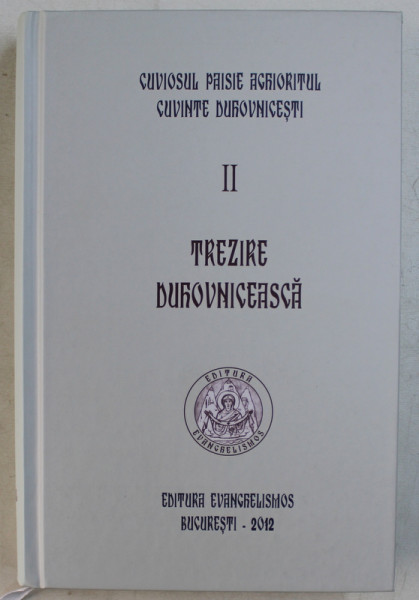 TREZIRE DUHOVNICEASCA, VOL. II de CUVIOSUL PAISIE ACHIORITUL, CUVINTE DUHOVNICESTI, 2012