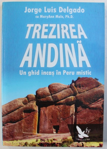 TREZIREA ANDINA  - UN GHID INCAS IN PERU MISTIC -  de JORGE LUIS DELGADO cu MARYANN MALE , 2014 * PREZINTA INSEMNARI PE ULTIMA PAGINA