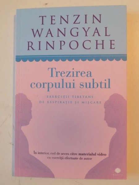 TREZIREA CORPULUI SUBTIL , EXERCITII TIBETANE DE RESPIRATIE SI MISCARE de TENZIN WANGYAL RINPOCHE 2011