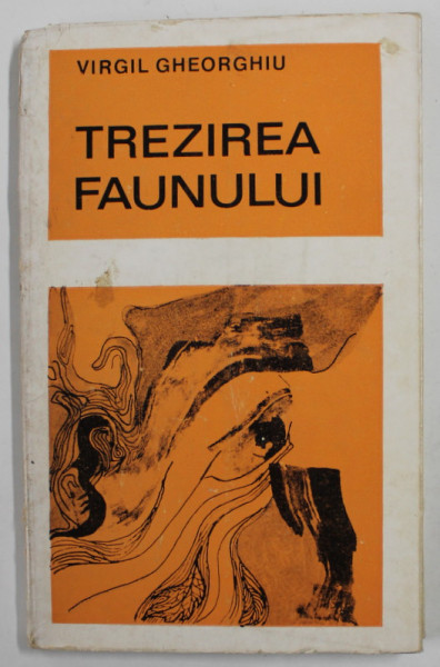 TREZIREA FAUNULUI de VIRGIL GHEORGHIU , poezii , 1973, DEDICATIE *