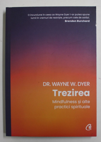 TREZIREA  - MINDFULNESS SI ALTE PRACTICI SPIRITUALE de DR. WAYNE W. DYER , 2022