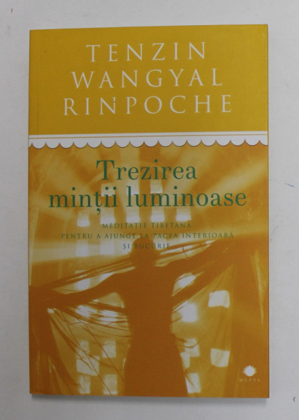 TREZIREA MINTII LUMINOASE de TENZIN WANGYAL RINPOCHE , MEDITATIE TIBETANA , 2017