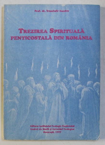 TREZIREA SPIRITUALA PENTICOSTALA DIN ROMANIA de TRANDFIR SANDRU , 1997