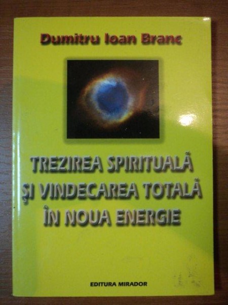 TREZIREA SPIRITUALA SI VINDECAREA TOTALA IN NOUA ENERGIE  - DUMITRU IOAN BRANC