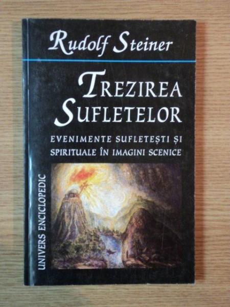 TREZIREA SUFLETELOR EVENIMENETE SUFLETESTI SI SPIRITUALE IN IMAGINI SCENICE de RUDOLF STEINER