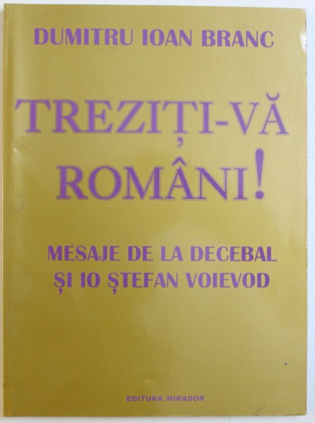 TREZITI - VA ROMANI !  MESAJE DE LA  DECEBAL SI IO STEFAN VOIEVOD de DUMITRU IOAN BRANC , 2007 ,PREZINTA SUBLINIERI CU CREIONUL