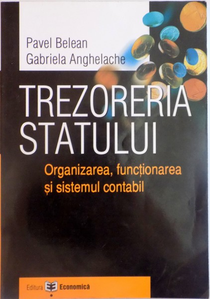 TREZORERIA STATULUI, ORGANIZAREA, FUNCTIONAREA SI SISTEMUL CONTABIL de PAVEL BELEAN, GABRIELA ANGHELACHE, 2004