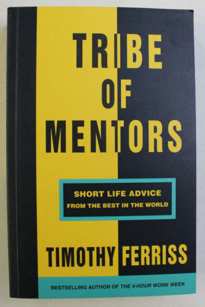 TRIBE OF MENTORS - SHORT LIFE ADVICE FROM THE BEST IN THE WORLD by TIMOTHY FERRISS , 2017