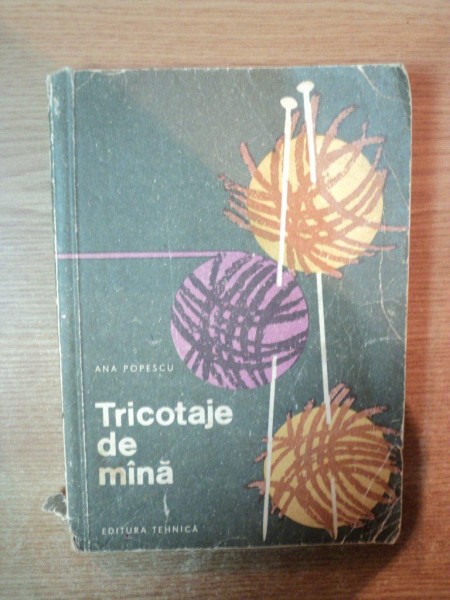 TRICOTAJE DE MANA de ANA POPESCU , Bucuresti 1966