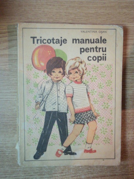 TRICOTAJE MANUALE PENTRU COPII de VALENTINA OSAN , Bucuresti 1973