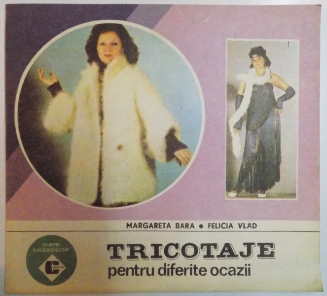 TRICOTAJE PENTRU DIFERITE OCAZII de MARGARETA BARA , FELICIA VLAD , 1993 *PREZINTA HALOURI DE APA
