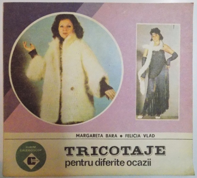 TRICOTAJE PENTRU DIFERITE OCAZII de MARGARETA BARA , FELICIA VLAD , 1993