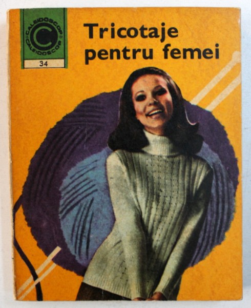 TRICOTAJE PENTRU FEMEI de KEHAIA CIRESICA si SERAFIM VENERA , 1971 * PREZINTA HALOURI