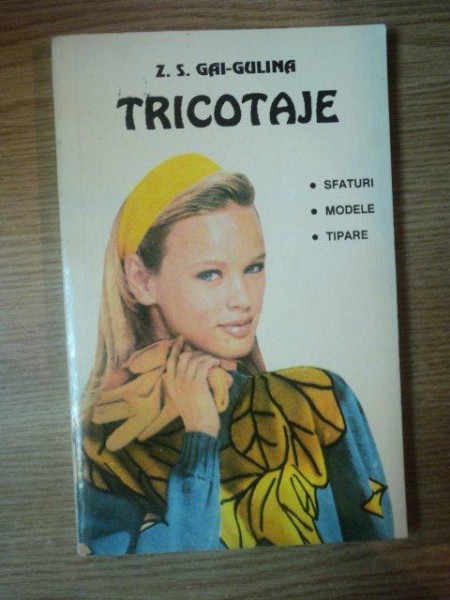 TRICOTAJE . SFATURI , MODELE , TIPARE de Z.S. GAI-GULINA , 1994