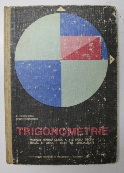 TRIGONOMETRIE, MANUAL PENTRU CLASA A X-A de MARIUS STOKA, EUGEN MARGARITESCU , 1968 * PREZINTA INSEMNARI