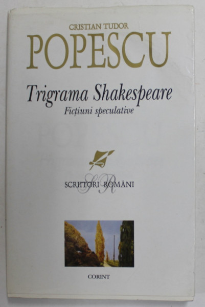 TRIGRAMA SHAKESPEARE - PROZA de CRISTIAN TUDOR POPESCU , 2005, DEDICATIE *