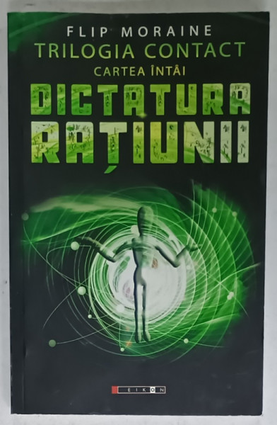 TRILOGIA CONTACT , CARTEA INTAI : DICTATURA RATIUNII de FLIP MORAINE , 2020, PREZINTA URME DE UZURA