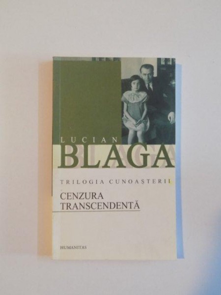 TRILOGIA CUNOASTERII , CENZURA TRANSCEDENTA de LUCIAN BLAGA , 2003