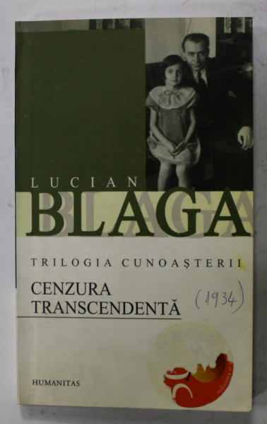 TRILOGIA CUNOASTERII , VOLUMUL III - CENZURA TRASCENDENTA de LUCIAN BLAGA , 2003 , SUBLINIATA CU PIXUL *