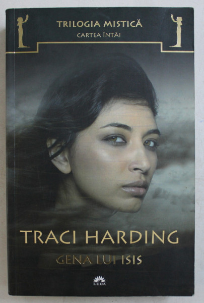 TRILOGIA MISTICA - CARTEA INTAI , GENA LUI ISIS de TRACI HARDING , 2010