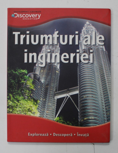TRIUMFURI ALE INGINERIEI  , SERIA '' ENCICLOPEDIE ILUSTRATA DISCOVERY EDUCATION '' , 2012