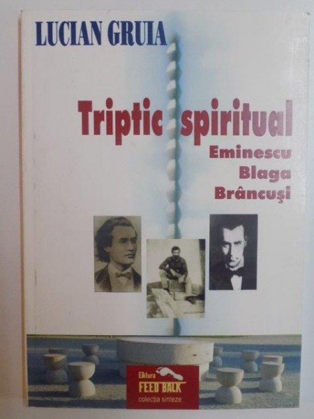 TRIPTIC SPIRITUAL , EMINESCU , BLAGA , BRANCUSI de LUCIAN GRUIA 2008, CONTINE DEDICATIA AUTORULUI