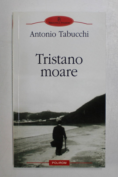 TRISTANO MOARE : O VIATA de ANTONIO TABUCCHI ; 2009