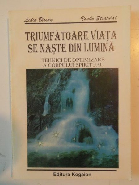 TRIUMFATOARE VIATA SE NASTE DIN LUMINA...de LIDIA BIRSAN , VASILE STRATULAT