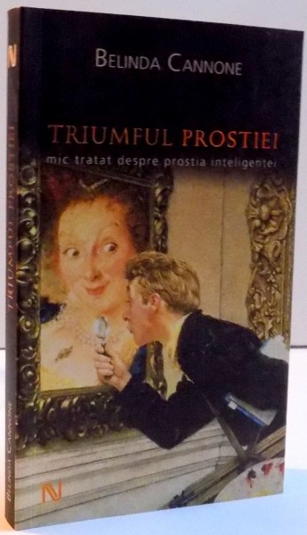 TRIUMFUL PROSTIEI , MIC TRATAT DESPRE PROSTIA INTELIGENTEI , 2008