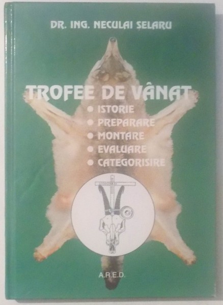 TROFEE DE VANAT, ISTORIE, PREPARARE, MONTARE, EVALUARE, CATEGORISIRE de NECULAI SELARU , 2000