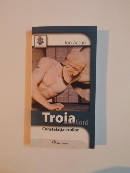 TROIA ASEDIATA , CONSTELATIA EROILOR de ION ACSAN 2007