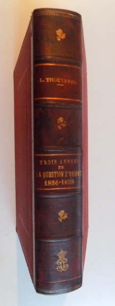 TROIS ANNEES DE LA QUESTION D'ORIENT 1856-1859 D'APRES PAPIERS INEDITS DE M. THOUVENEL par L. THOUVENEL, PARIS  1897