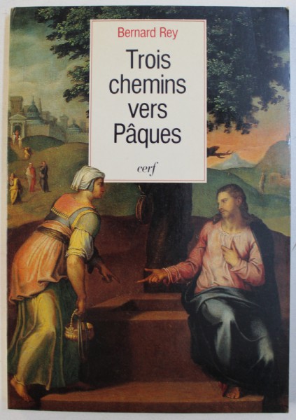 TROIS CHEMINS VERS PAQUES par BERNARD REY , 1992