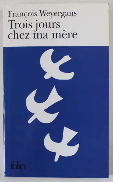 TROIS JOURS CHEZ MA MERE par FRANCOIS WEYERGANS , 2007