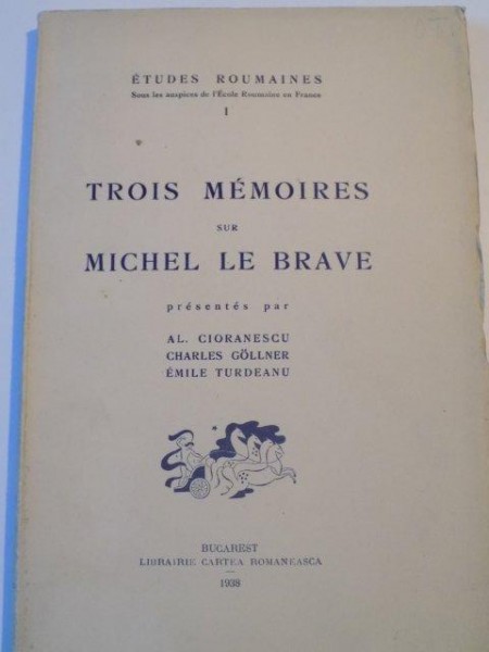 TROIS MEMOIRES SUR MICHEL LE BRAVE de AL. CIORANESCU , CHARLES GOLLNER , EMILE TURDEANU , 1938