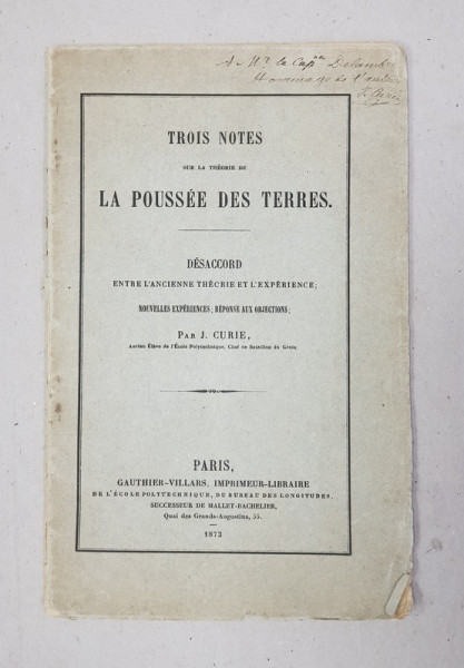 TROIS NOTES SUR LA THEORIE DE LA POUSSE DES TERRES par J. CURIE , 1873 , DEDICATIE*