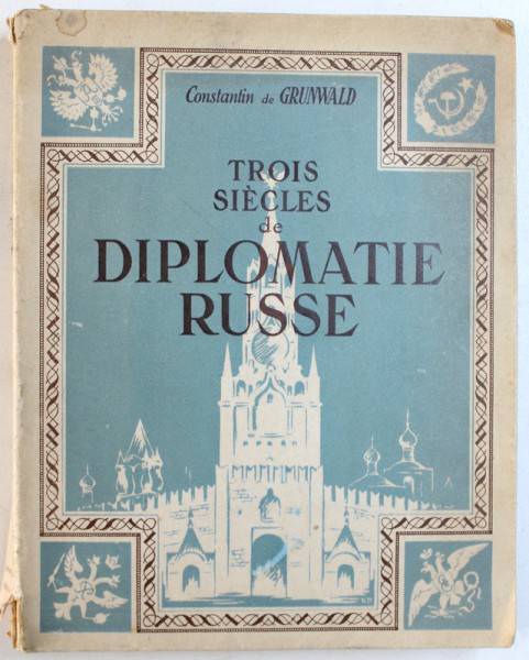 TROIS SIECLES DE DIPLOMATIE RUSSE par CONSTANTIN DE GRUNWALD , 1945