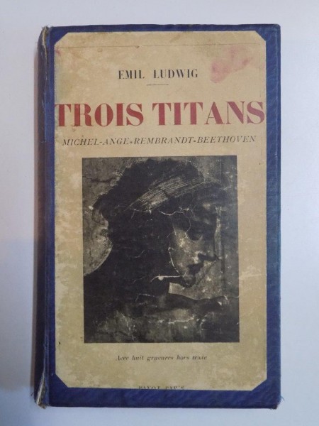 TROIS TITANS. MICHELANGE - REMBRANDT - BEETHOVEN par EMIL LUDWIG  1930