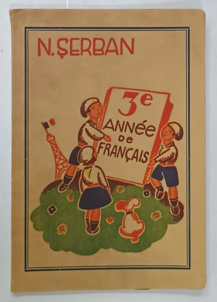 TROISIEME ANNEE DE FRANCAIS par N. SERBAN , illustrations par TH. KIRIACOFF , ANII '40