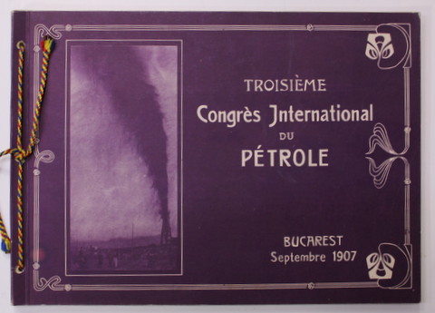 TROISIEME CONGRES INTERNATIONAL DU PETROLE , BUCAREST 1907 , EDITIE ANASTATICA , ANII '2000