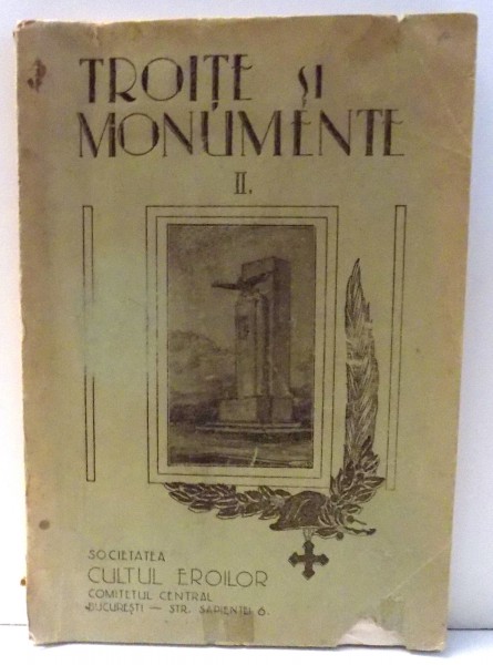 TROITE SI MONUMENTE , CRUCI , TROITE , MONUMENTE , GRUPE DE MORMINTE , CIMITIRE SI MAUSOLEE DE EROI