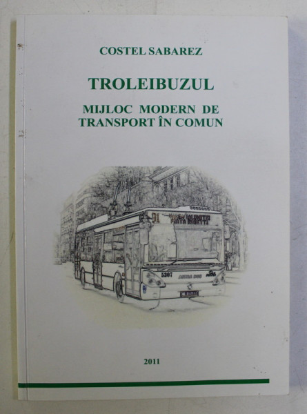 TROLEIBUZUL - MIJLOC MODERN DE TRANSPORT IN COMUN de COSTEL SABAREZ , 2011