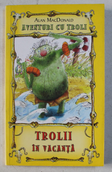 TROLII IN VACANTA de ALAN MACDONALD , ILUSTRATII de MARK BEECH , 2008