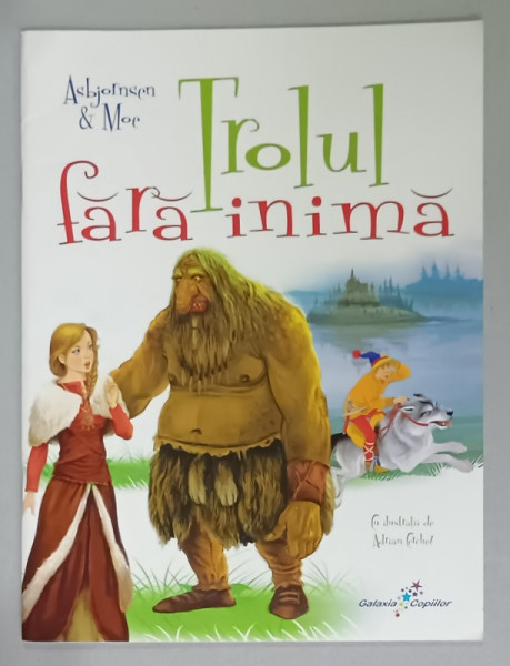 TROLUL FARA INIMA de ASBORNSEN and MOE , cu ilustratii de ADRIAN CERCHEZ , 2013