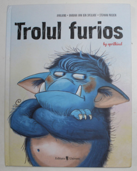 TROLUL FURIOS by APRILKIND , BARBARA VAN DEN SPEULHOF si STEPHAN PRICKEN , 2019