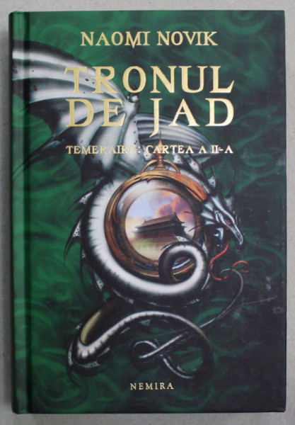 TRONUL DE JAD de NAOMI NOVIK , TEMERAIRE : CARTEA A II -A , 2011, EDITIE CARTONATA