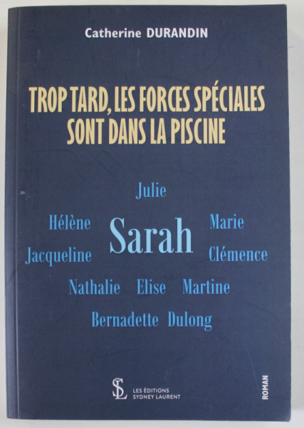 TROP TARD , LES FORCES SPECIALES SONT DANS LA PISCINE par CATHERINE DURANDIN  , 2021 , DEDICATIE *